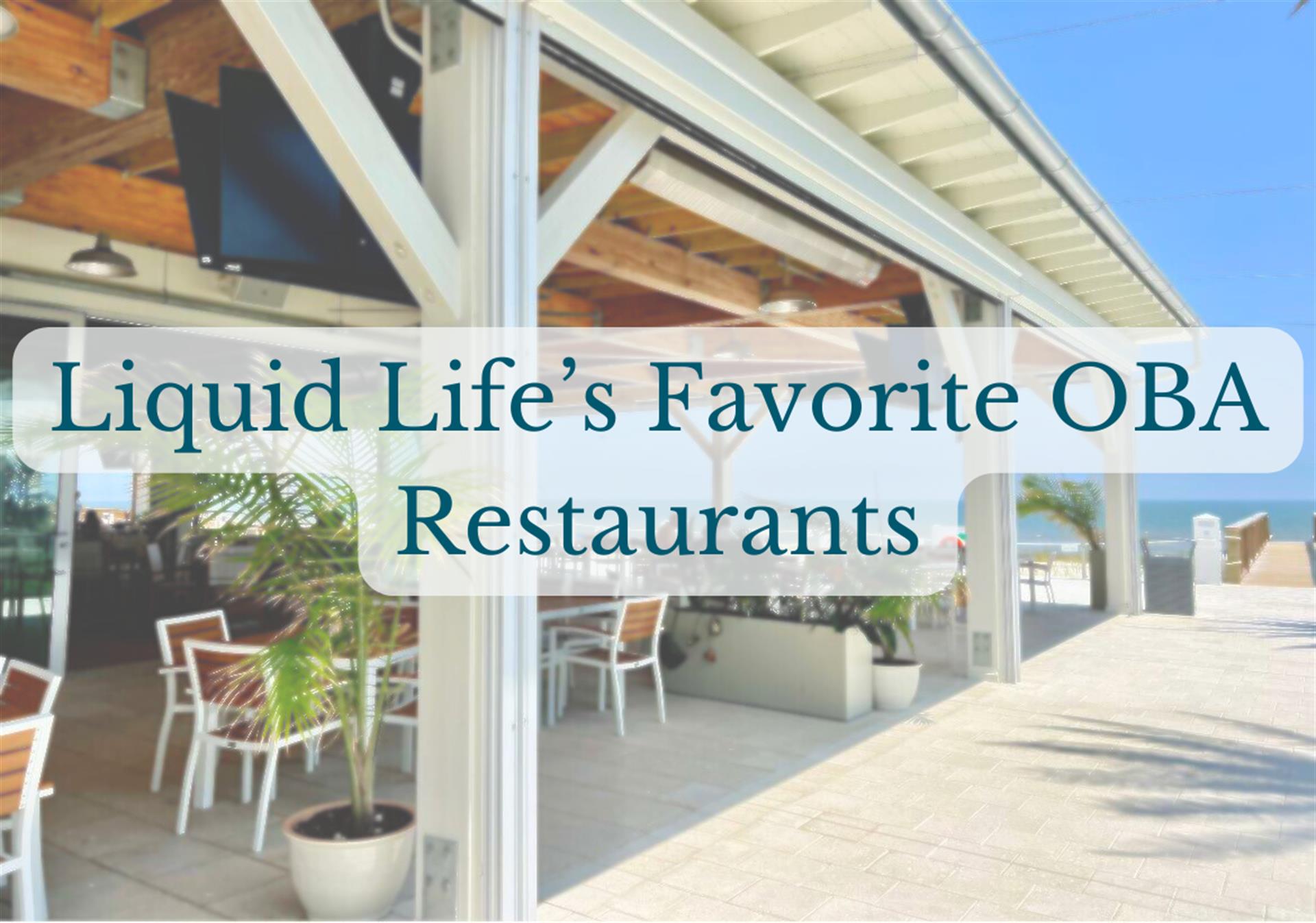 Liquid Lifes Favorite OBA Restaurants