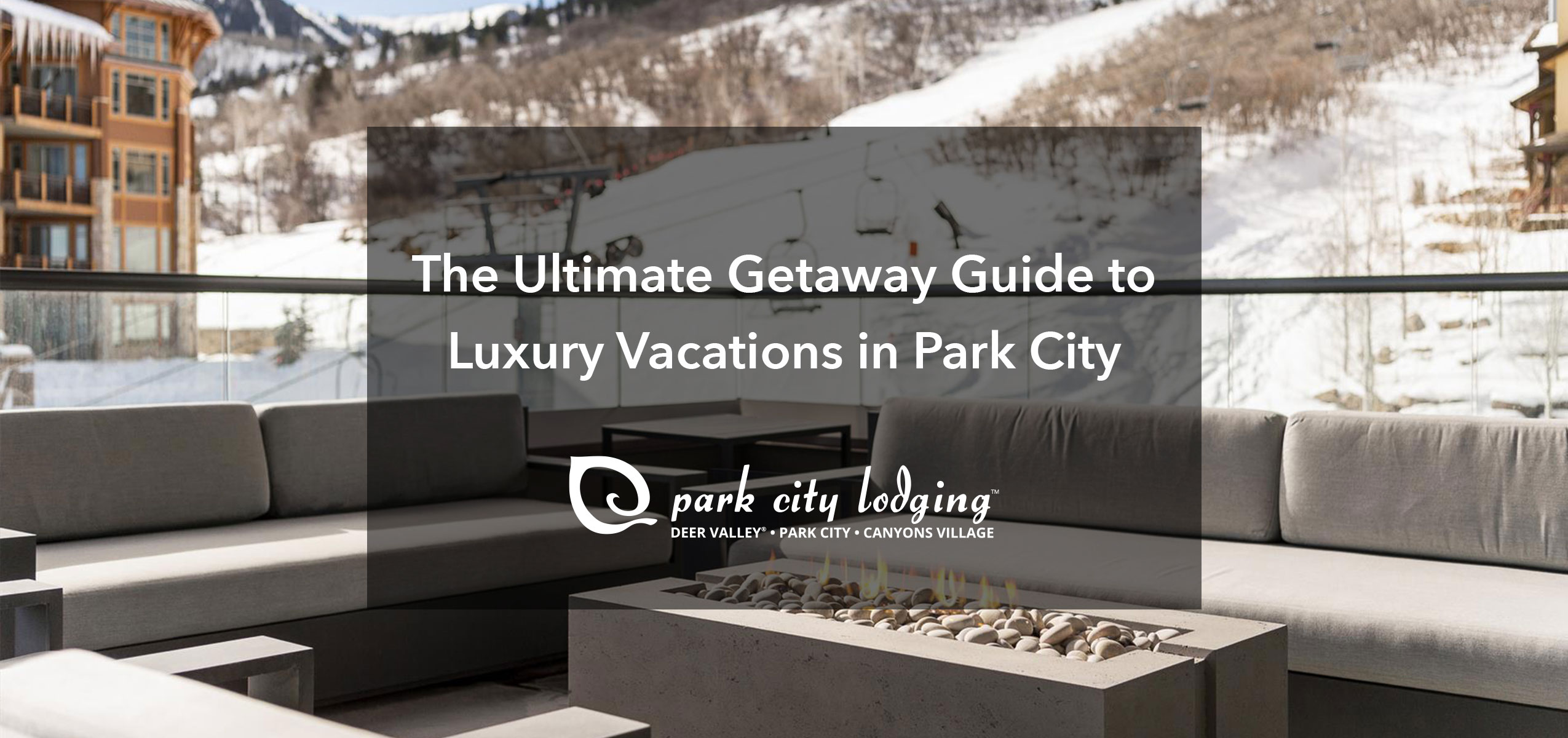 ultimate getaway guide to luxury vacations in park city