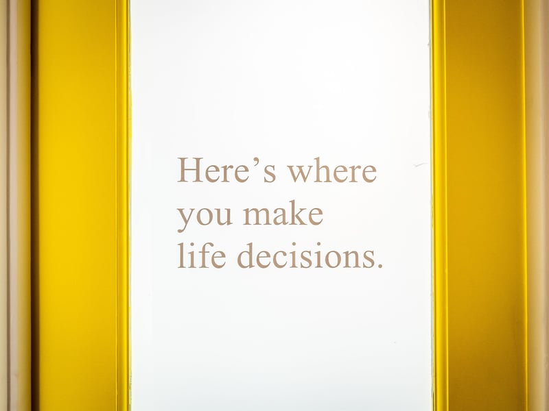 Heres where you make life decisions